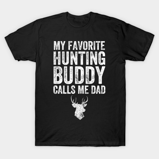 My favorite hunting buddy calls me dad T-Shirt by captainmood